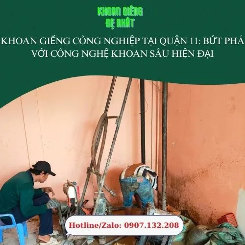 Khoan Giếng Công Nghiệp Tại Quận 11: Bứt Phá Với Công Nghệ Khoan Sâu Hiện Đại