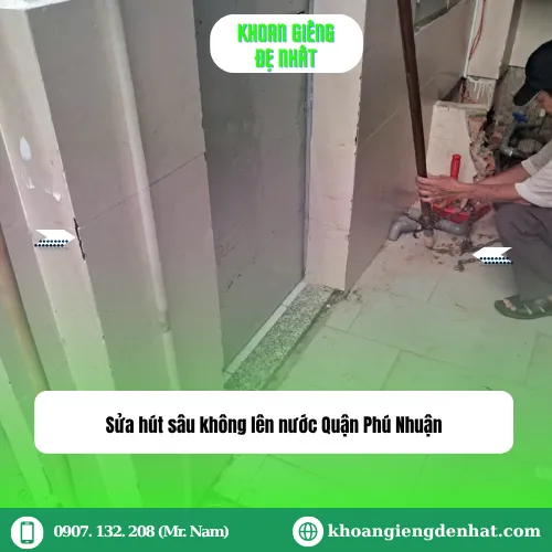 Sửa Hút Sâu Không Lên Nước Quận Phú Nhuận: Hướng Dẫn và Giải Pháp Toàn Diện