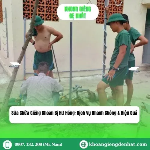 Sửa Chữa Giếng Khoan Bị Hư Hỏng: Dịch Vụ Nhanh Chóng & Hiệu Quả