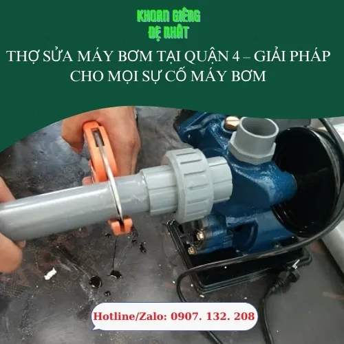 Thợ Sửa Máy Bơm Tại Quận 4 – Giải Pháp Cho Mọi Sự Cố Máy Bơm