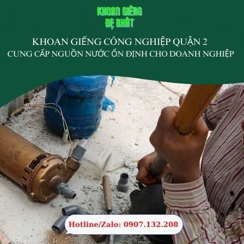 Khoan Giếng Công Nghiệp Quận 2 – Cung Cấp Nguồn Nước Ổn Định Cho Doanh Nghiệp