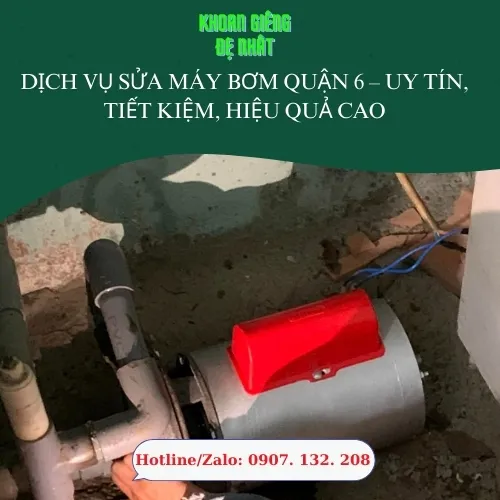 Dịch Vụ Sửa Máy Bơm Quận 6 – Uy Tín, Tiết Kiệm, Hiệu Quả Cao