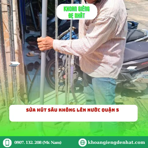 Sửa hút sâu không lên nước Quận 5: Hướng dẫn chi tiết và giải pháp tối ưu