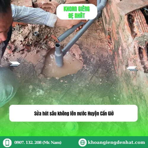 Sửa hút sâu không lên nước Huyện Cần Giờ: Hướng dẫn và giải pháp toàn diện