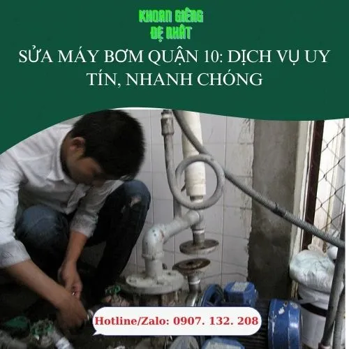 Sửa Máy Bơm Quận 10: Dịch Vụ Uy Tín, Nhanh Chóng