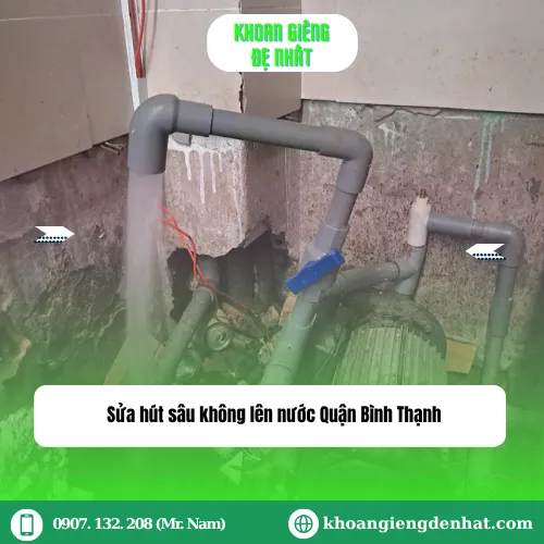 Sửa hút sâu không lên nước Quận Bình Thạnh: Hướng dẫn và giải pháp toàn diện