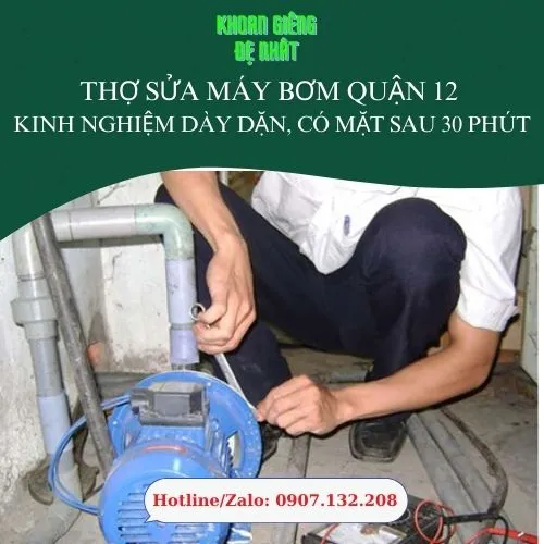 Thợ Sửa Máy Bơm Quận 12 – Kinh Nghiệm Dày Dặn, Có Mặt Sau 30 Phút