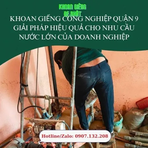 Khoan Giếng Công Nghiệp Quận 9 – Giải Pháp Hiệu Quả Cho Nhu Cầu Nước Lớn Của Doanh Nghiệp